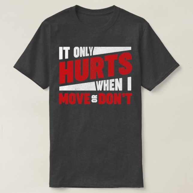 It only hurts when I move or dont EhlersDanlos Syn T-Shirt (Design Front)