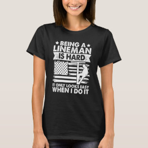 It only looks easy when I do Lineman Lineworker El T-Shirt