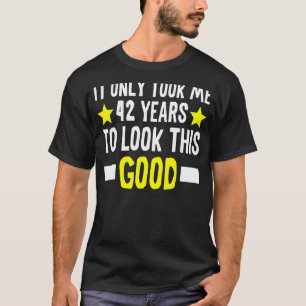 It Only Took Me 42 Years To Look This Good 42th Bi T-Shirt