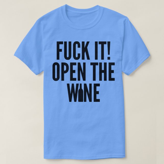It Open The Wine Funny Wine Lover Quote T-Shirt (Design Front)
