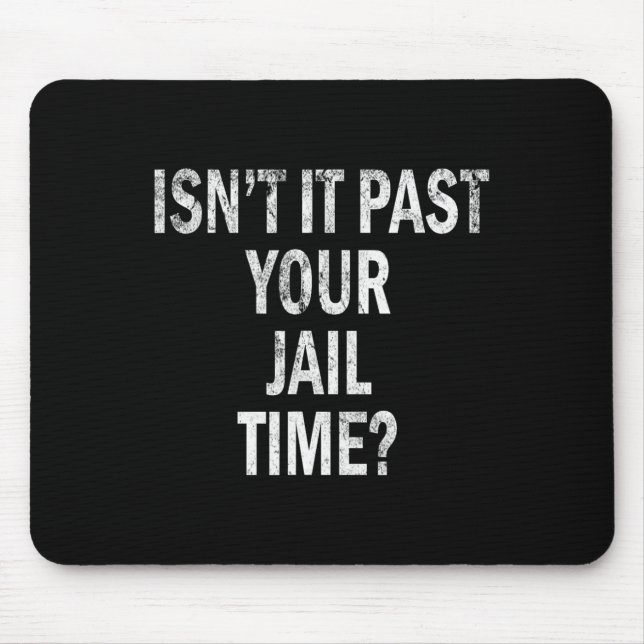 It Past Your Jail Time Funny  Mouse Pad (Front)