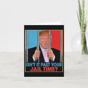 It Past Your Jail Time President Anti Trump Politi Card