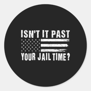 It Past Your Jail Time Vintage Funny Sarcastic Quo Classic Round Sticker
