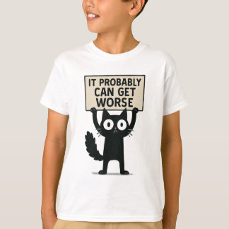 It Probably Can Get Worse T-Shirt
