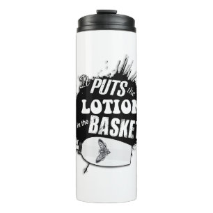 It Puts The Lotion in the Basket Grunge Thermal Tumbler