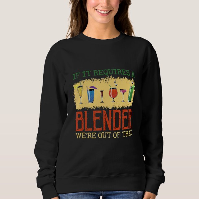 It Requires A Blender Alcoholics Shake Bartender Sweatshirt (Front)