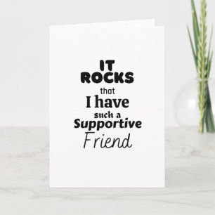 It rocks that I have such a supportive friend. Card