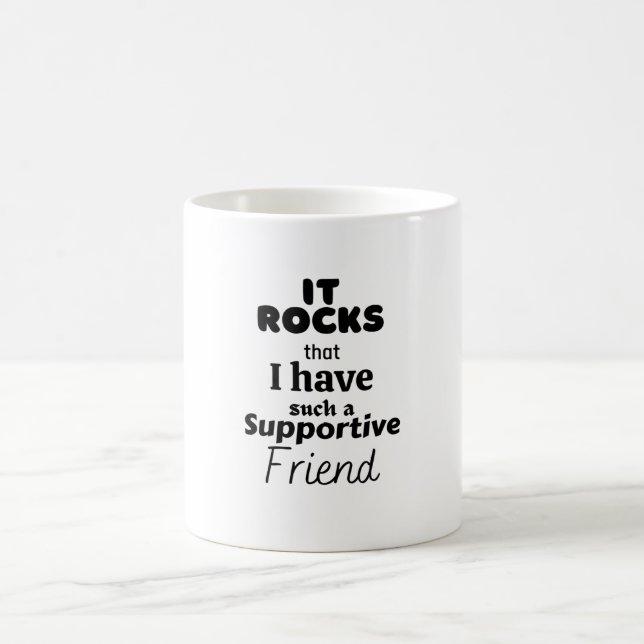 It rocks that I have such a supportive friend. Coffee Mug (Center)