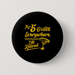 It’s 5 O’clock Everywhere Funny Retired Tail Gifts 6 Cm Round Badge