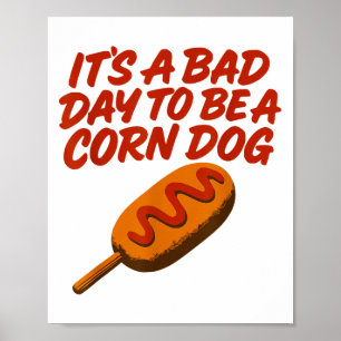 It’s A Bad Day To Be A Corn Dog Funny State Fair F Poster