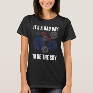 It s A Bad Day To Be A Sky Firework 4th Of July T-Shirt