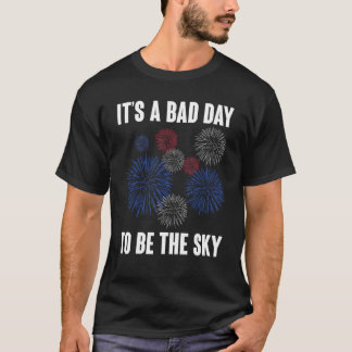 It s A Bad Day To Be A Sky Firework 4th Of July T-Shirt