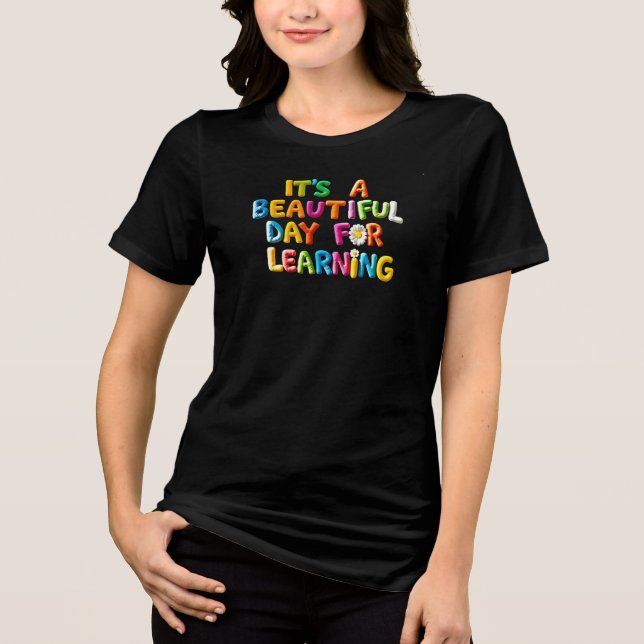 It’s a Beautiful Day for Learning – Colourful Clas Tri-Blend Shirt (Front)