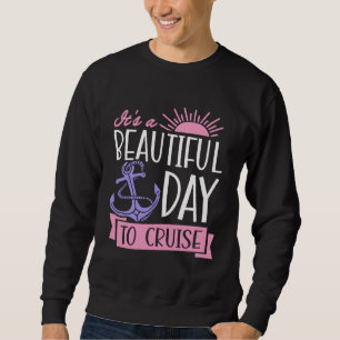 It s A Beautiful Day To Cruise Inspirational Quote Sweatshirt