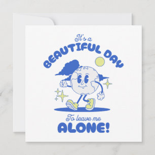 It s A Beautiful Day To Leave Me Alone