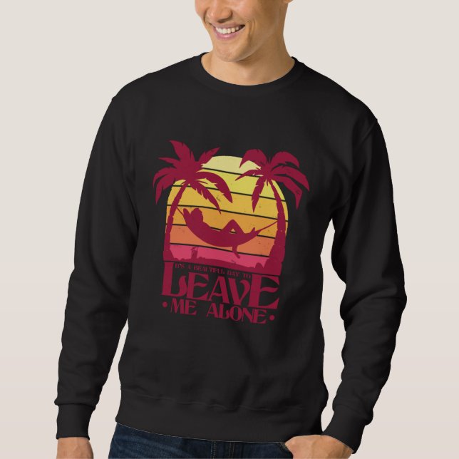 It s a beautiful day to leave me alone  Adventure  Sweatshirt (Front)