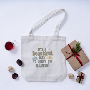 It’s a Beautiful Day to Leave Me Alone Funny Quote Tote Bag