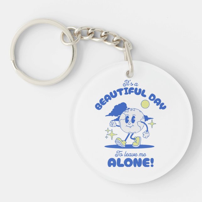  It s A Beautiful Day To Leave Me Alone Key Ring (Front)