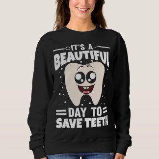 It s A Beautiful Day To Save Teeth Sweatshirt