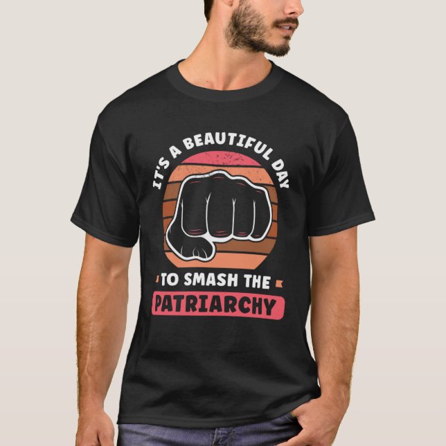 It s A Beautiful Day To Smash The Patriarchy Femin T-Shirt (Front)