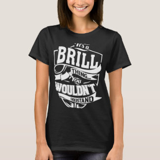It s a BRILL Thing T-Shirt