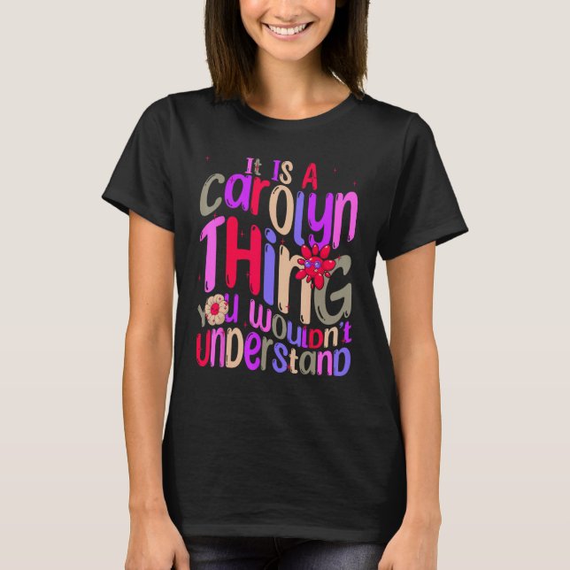 It s a Carolyn Thing You Wouldn t Understand Groov T-Shirt (Front)