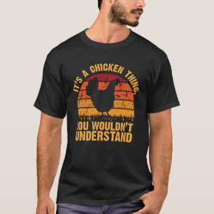 It s a Chicken thing You Wouldn t Understand  1 T-Shirt
