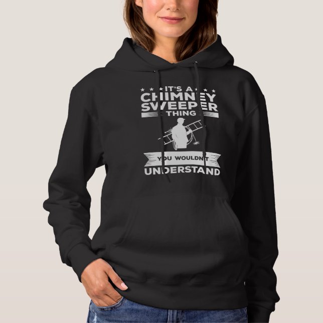 It s A Chimney Sweeper Thing You Wouldn t Understa Hoodie (Front)