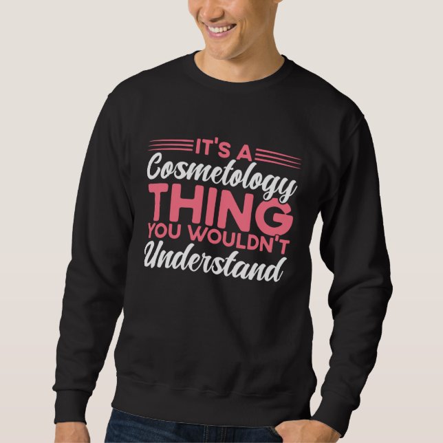 It s A Cosmetology Thing Cosmetologist Sweatshirt (Front)