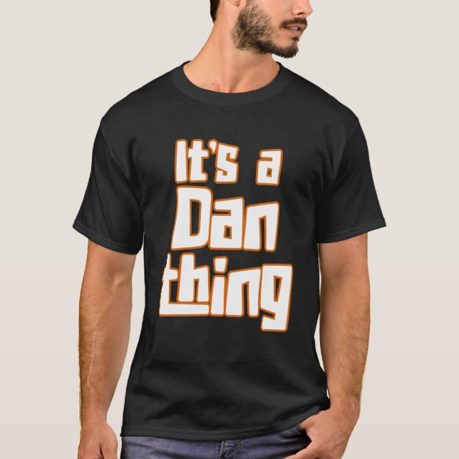 It s a Dan Thing T-Shirt (Front)