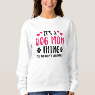 It’s A Dog Mum Thing Sweatshirt