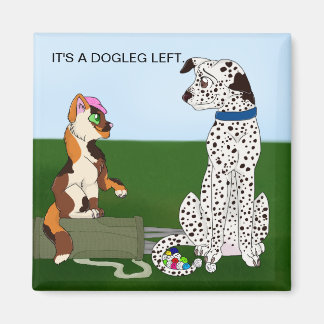 IT"S A DOGLEG LEFT MAGNET