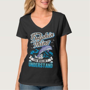 It s a Dolphin Thing You wouldn t understand Dolph T-Shirt