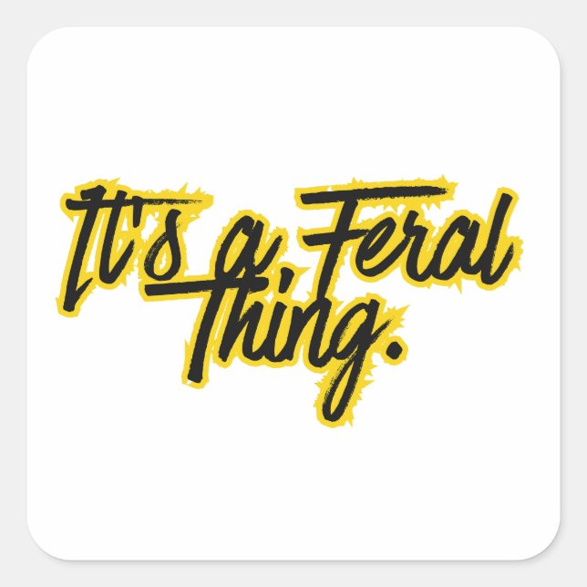 It’s a Feral Thing Square Sticker (Front)