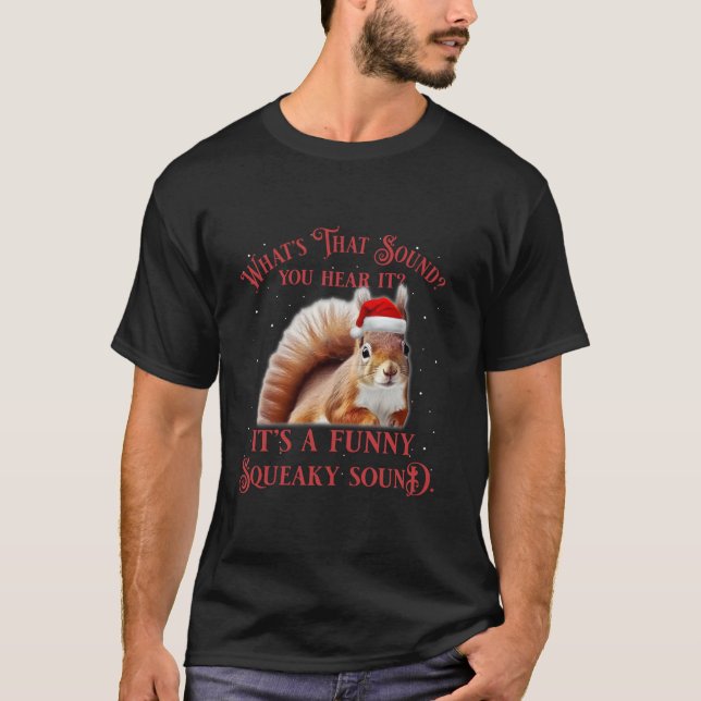 It s A Funny Squeaky Sound Squirrel Christmas Xmas T-Shirt (Front)