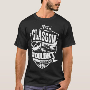 It s a GLASGOW Thing T-Shirt