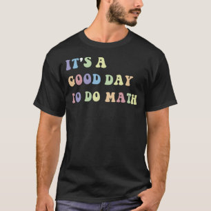 It´s A Good Day To Do Math Match Teacher Quote T-Shirt