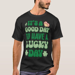 It s A Good Day To Have A Lucky Day Green Groovy P T-Shirt