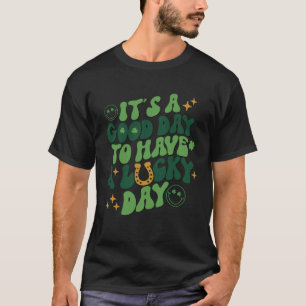 It s A Good Day To Have A Lucky Day T-Shirt