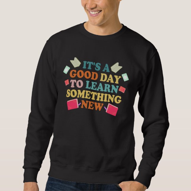 It s A Good Day To Learn Something New  Reading Te Sweatshirt (Front)