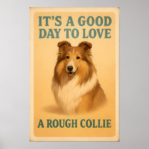 It’s A Good Day To Love A Rough Collie Poster