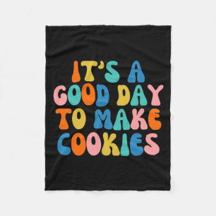 It S A Good Day To Make Cookie  Fleece Blanket