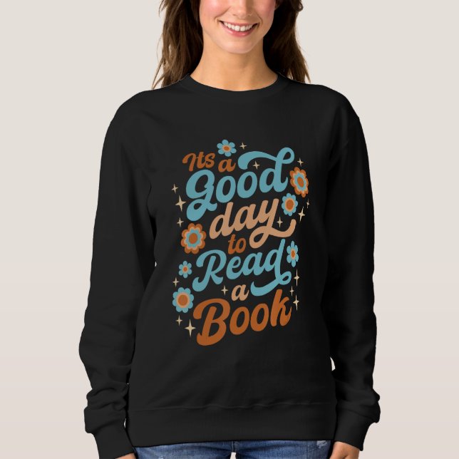 It s a Good Day to Read a Book  Reading Book Sweatshirt (Front)