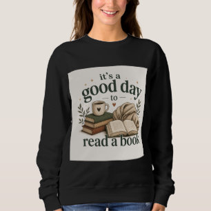 It’s a Good Day to Read a Book Sweatshirt