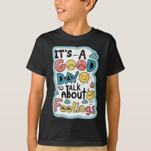 It`s A Good Day To Talk About Feelings Apparel T-Shirt
