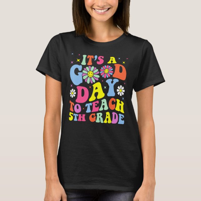 It s A Good Day To Teach Fifth Grade Groovy 5th Gr T-Shirt (Front)
