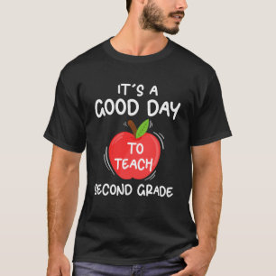 It s A Good Day To Teach Second Grade  2nd Grade T T-Shirt