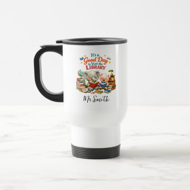 It’s a Good Day to Visit the Library | Personalize Travel Mug (Left)