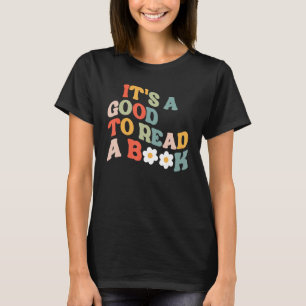 It s A Good To Read A Book Bookish Readers T-Shirt