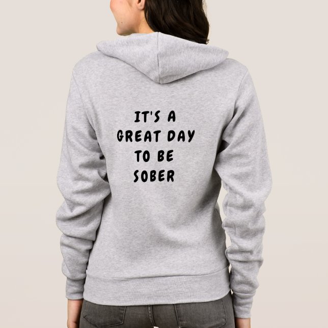 It’s a Great Day to Be Sober – Sobriety Gift Hoodie (Back)